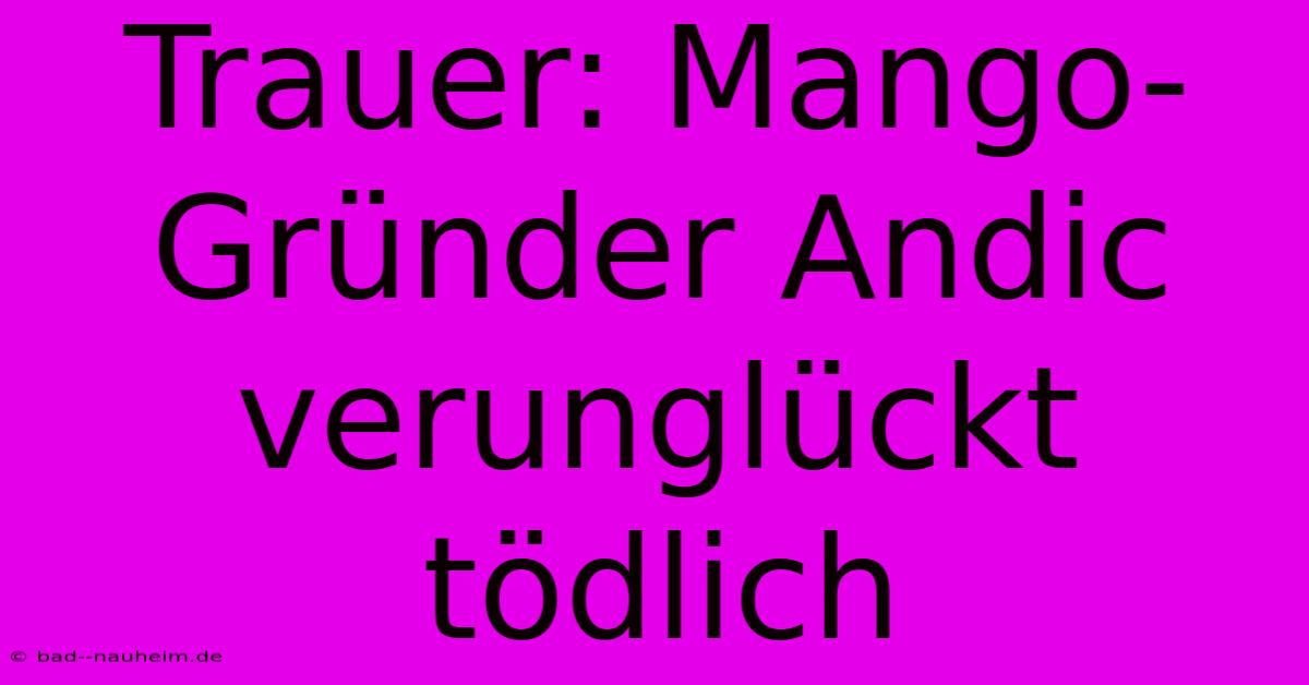 Trauer: Mango-Gründer Andic Verunglückt Tödlich