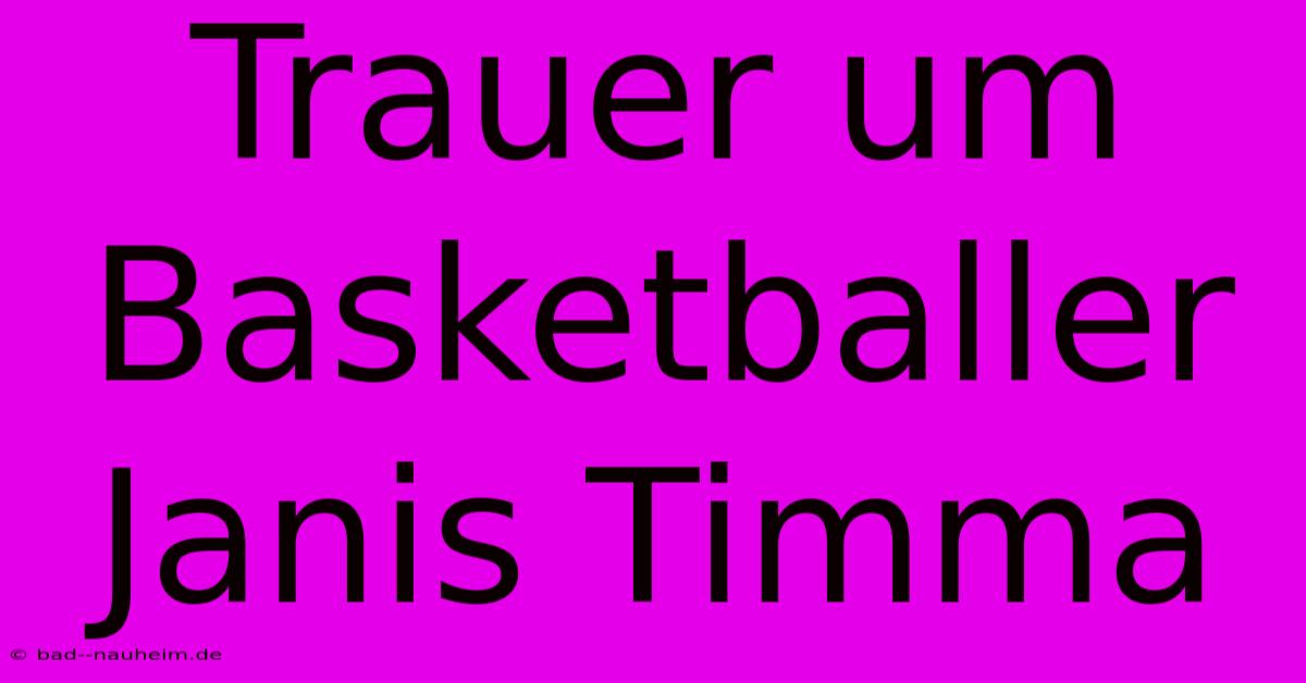 Trauer Um Basketballer Janis Timma