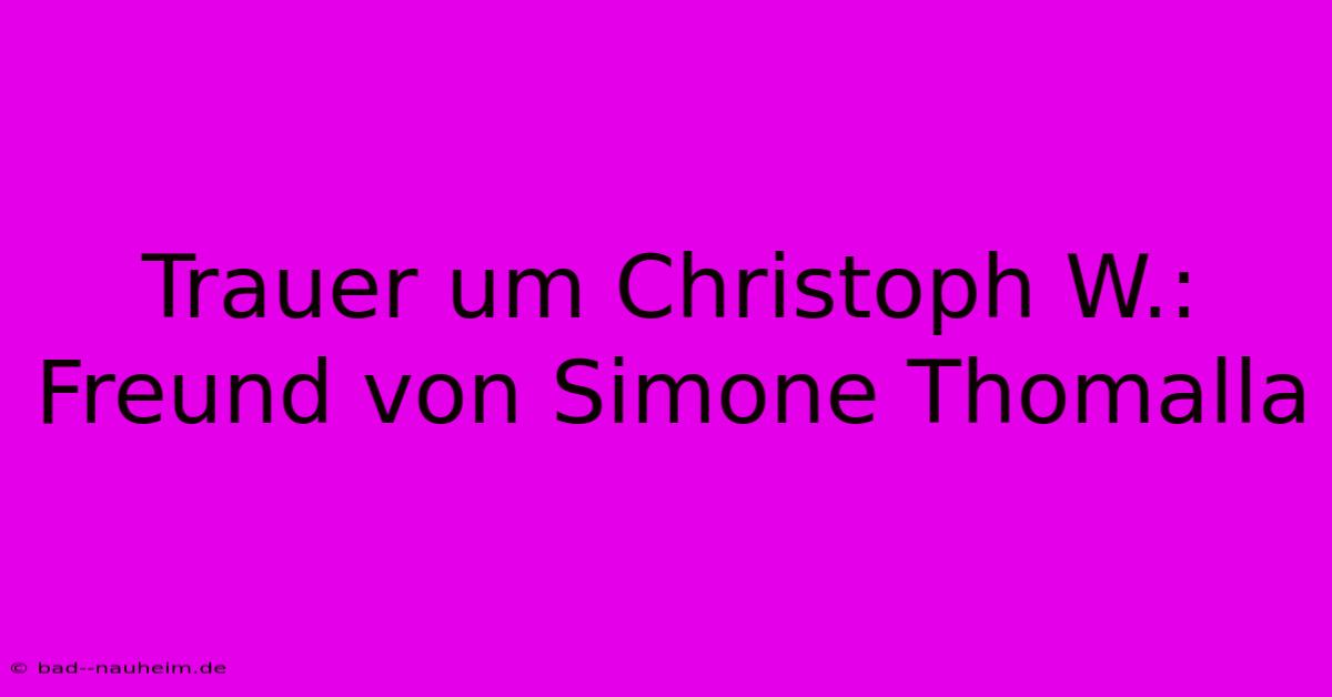 Trauer Um Christoph W.: Freund Von Simone Thomalla