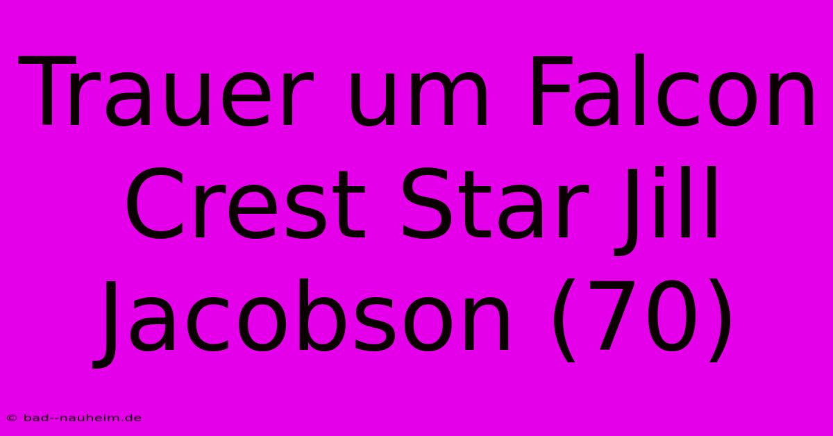 Trauer Um Falcon Crest Star Jill Jacobson (70)