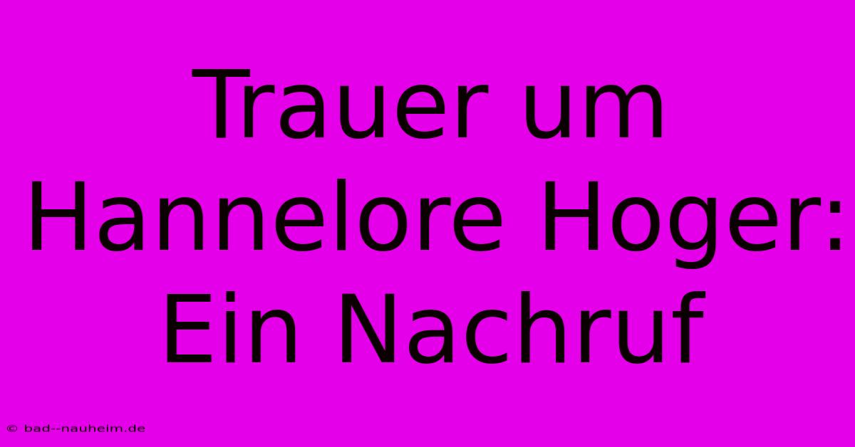 Trauer Um Hannelore Hoger: Ein Nachruf