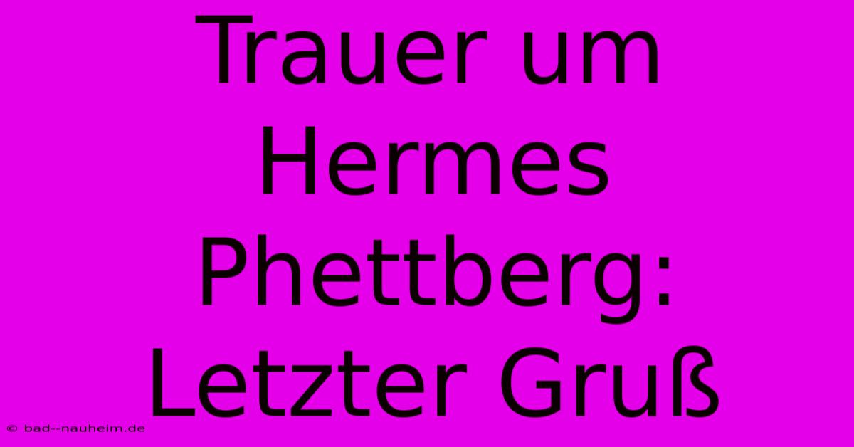 Trauer Um Hermes Phettberg: Letzter Gruß