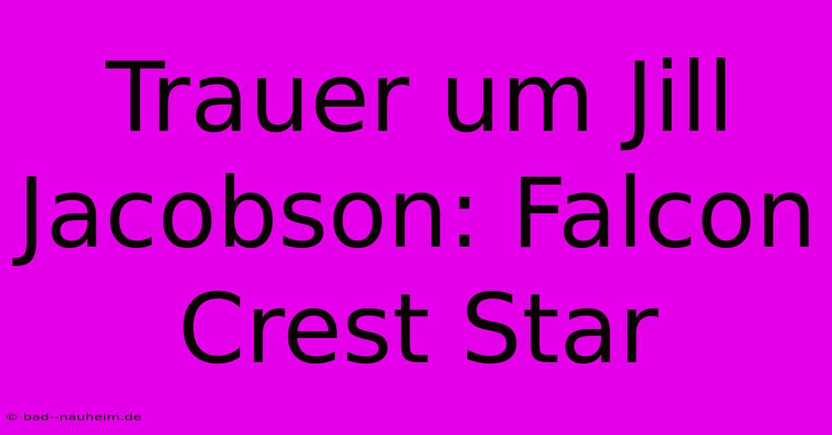 Trauer Um Jill Jacobson: Falcon Crest Star