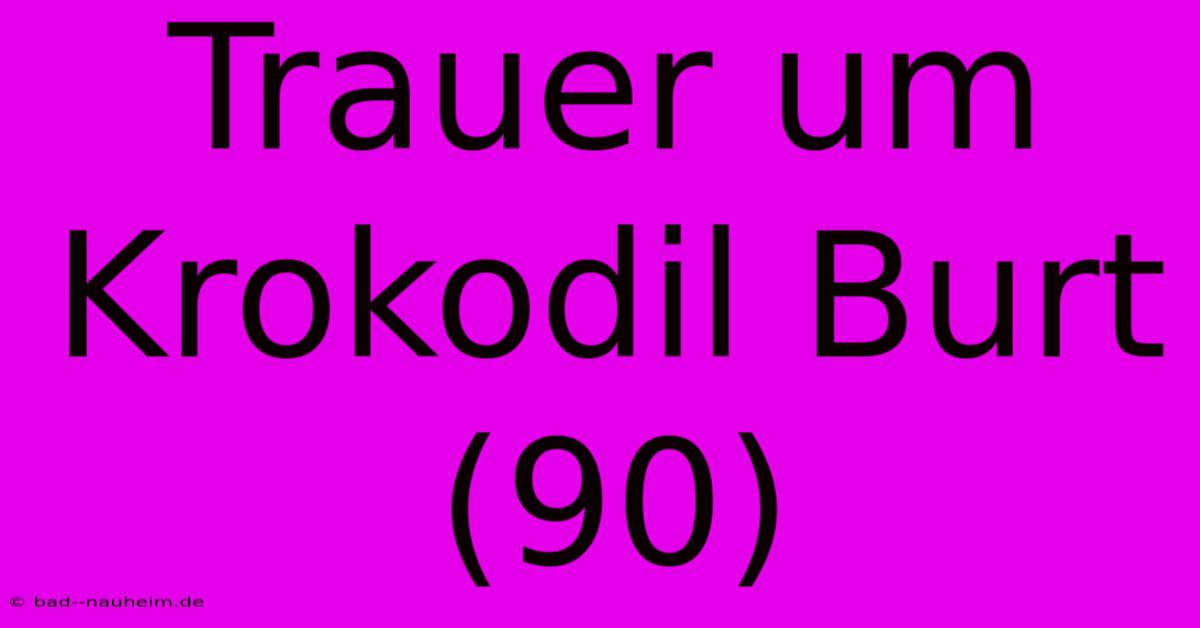 Trauer Um Krokodil Burt (90)