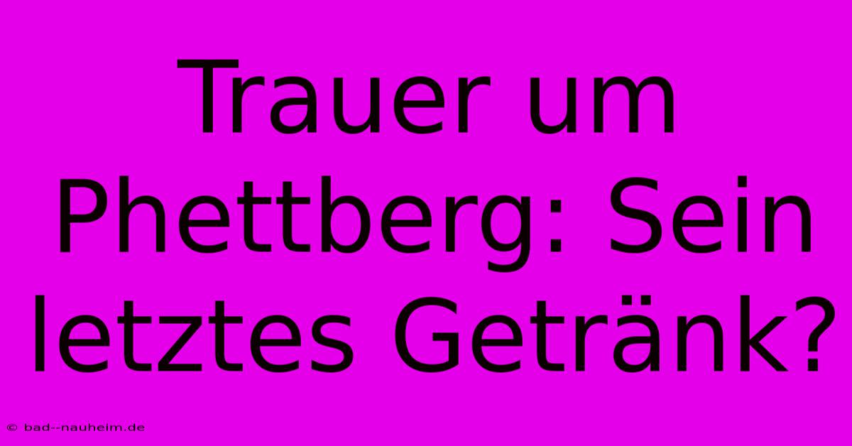 Trauer Um Phettberg: Sein Letztes Getränk?