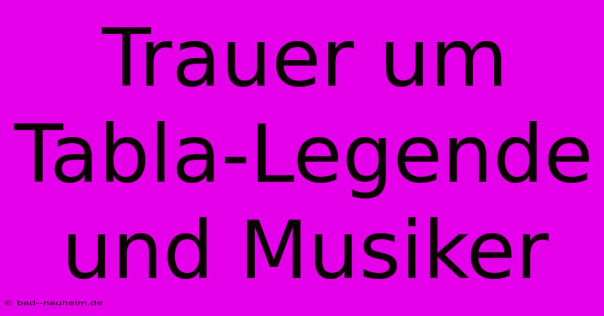 Trauer Um Tabla-Legende Und Musiker