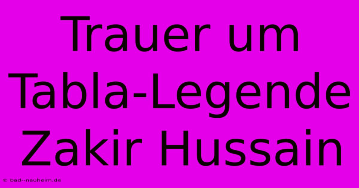 Trauer Um Tabla-Legende Zakir Hussain