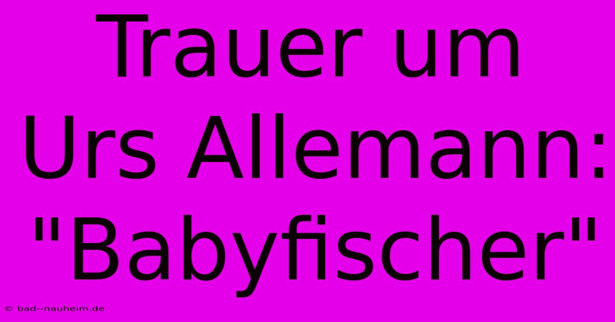 Trauer Um Urs Allemann: 