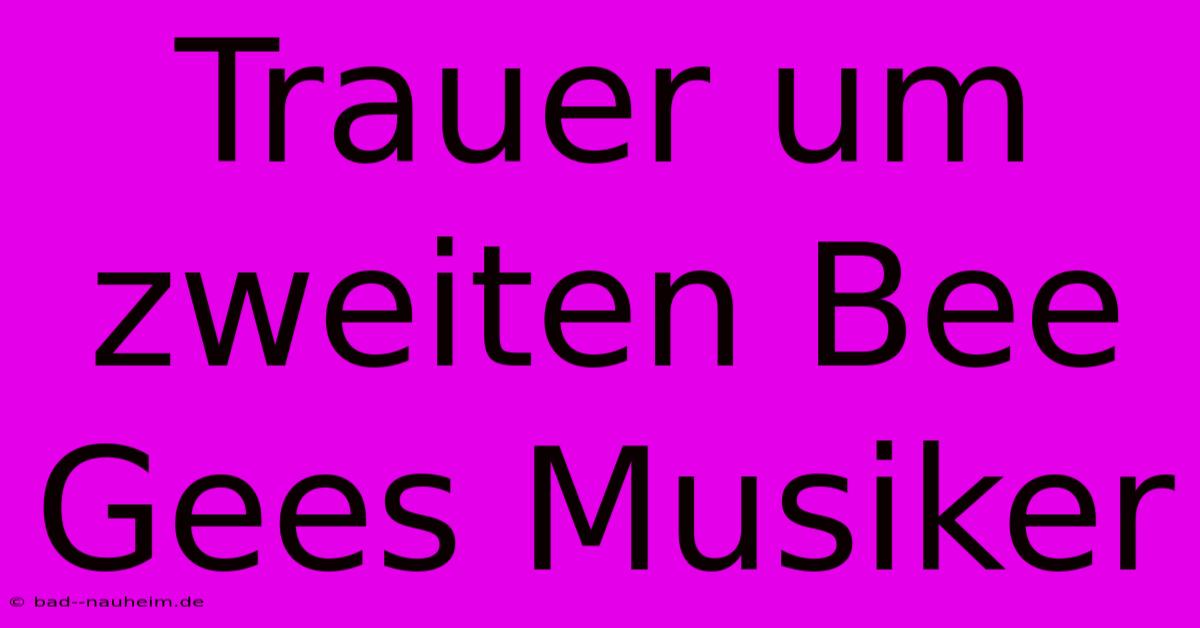 Trauer Um Zweiten Bee Gees Musiker