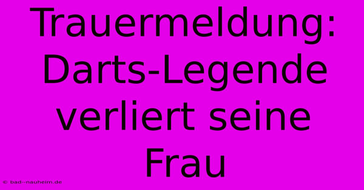 Trauermeldung: Darts-Legende Verliert Seine Frau