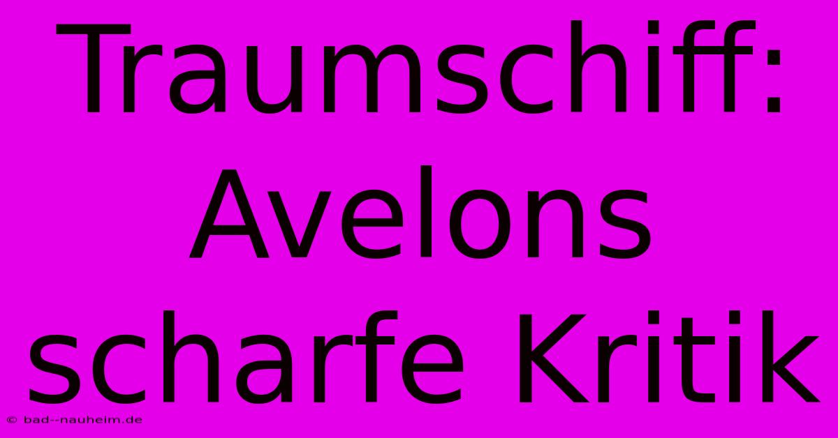 Traumschiff: Avelons Scharfe Kritik