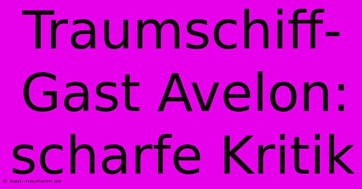 Traumschiff-Gast Avelon: Scharfe Kritik