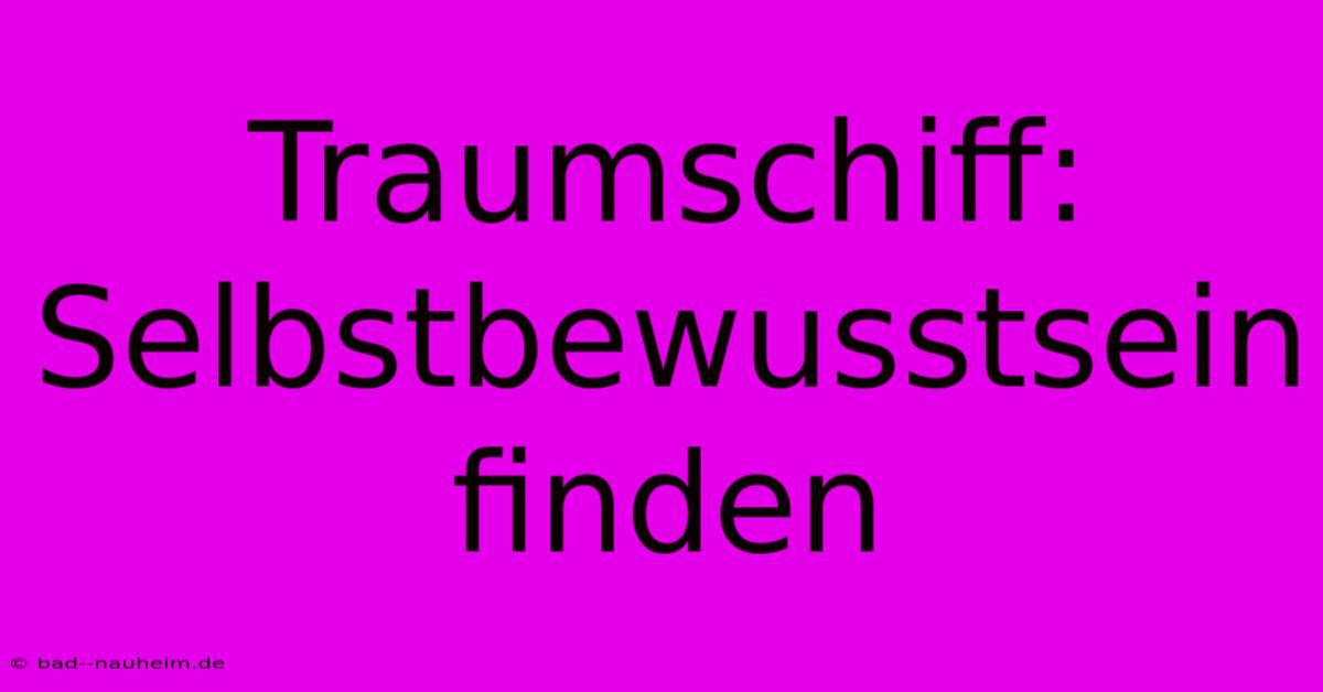 Traumschiff: Selbstbewusstsein Finden