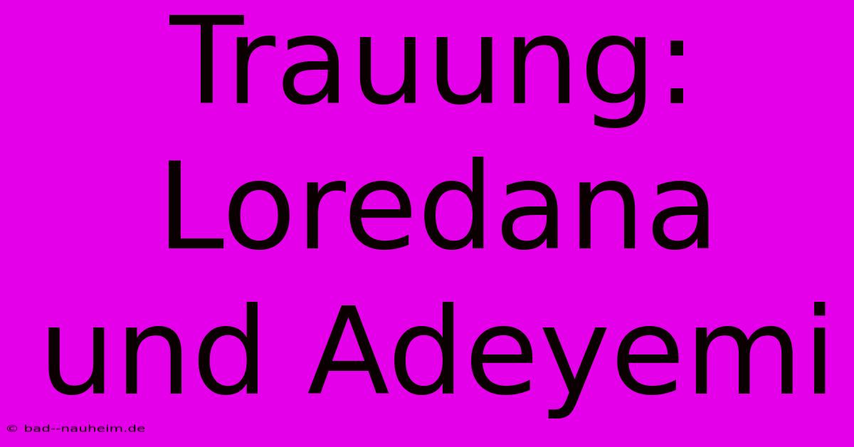 Trauung: Loredana Und Adeyemi