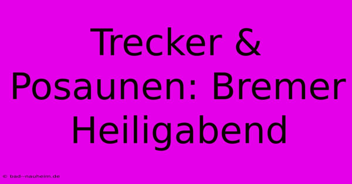 Trecker & Posaunen: Bremer Heiligabend