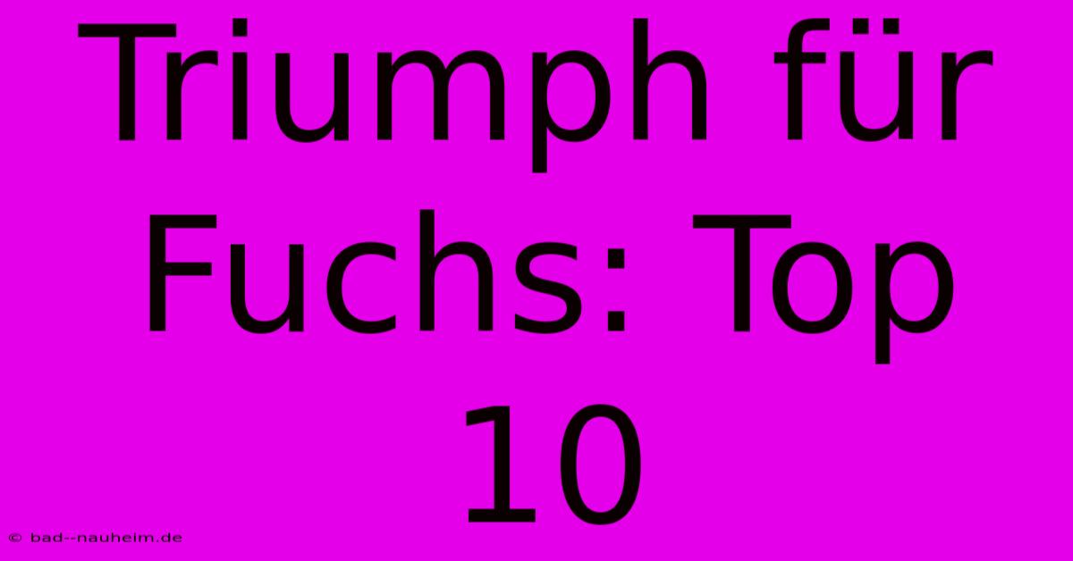 Triumph Für Fuchs: Top 10