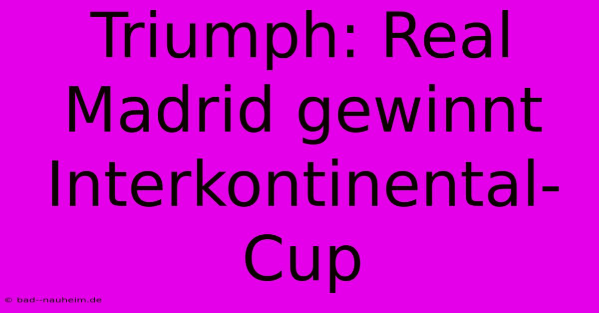 Triumph: Real Madrid Gewinnt Interkontinental-Cup