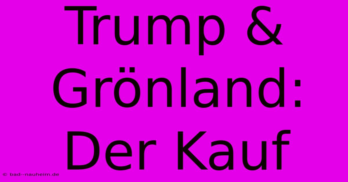 Trump & Grönland: Der Kauf