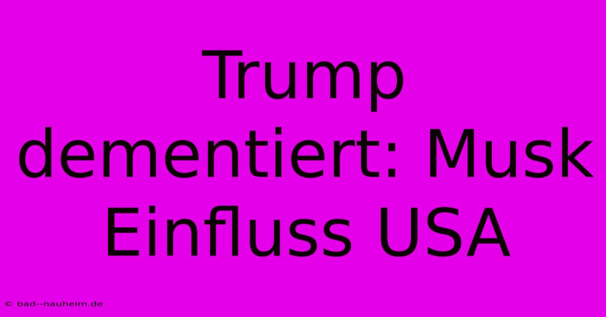 Trump Dementiert Musk-Einfluss (USA)