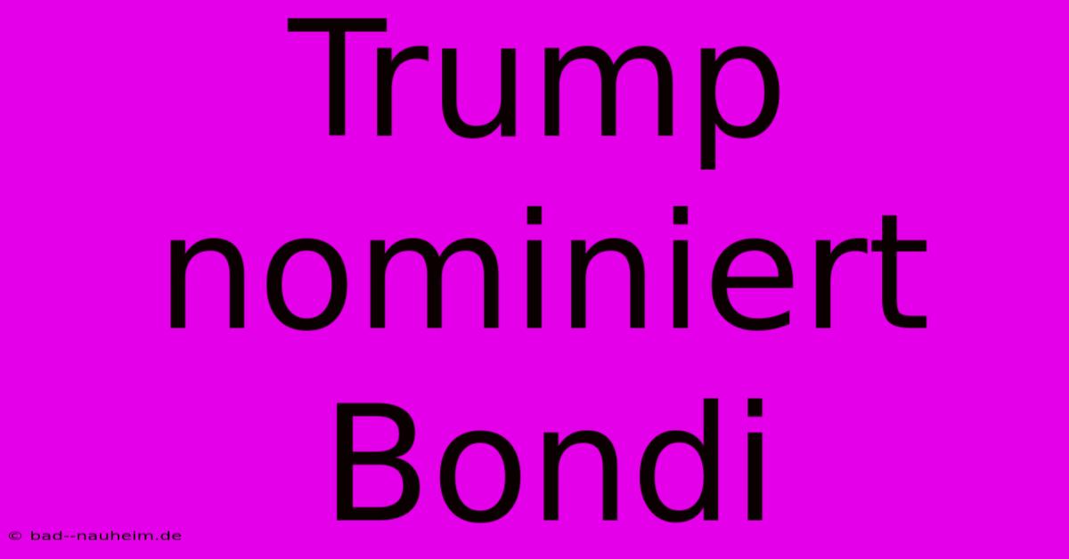 Trump Nominiert Bondi