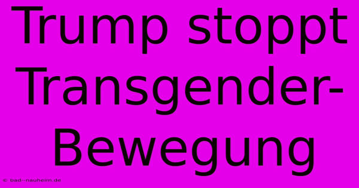 Trump Stoppt Transgender-Bewegung