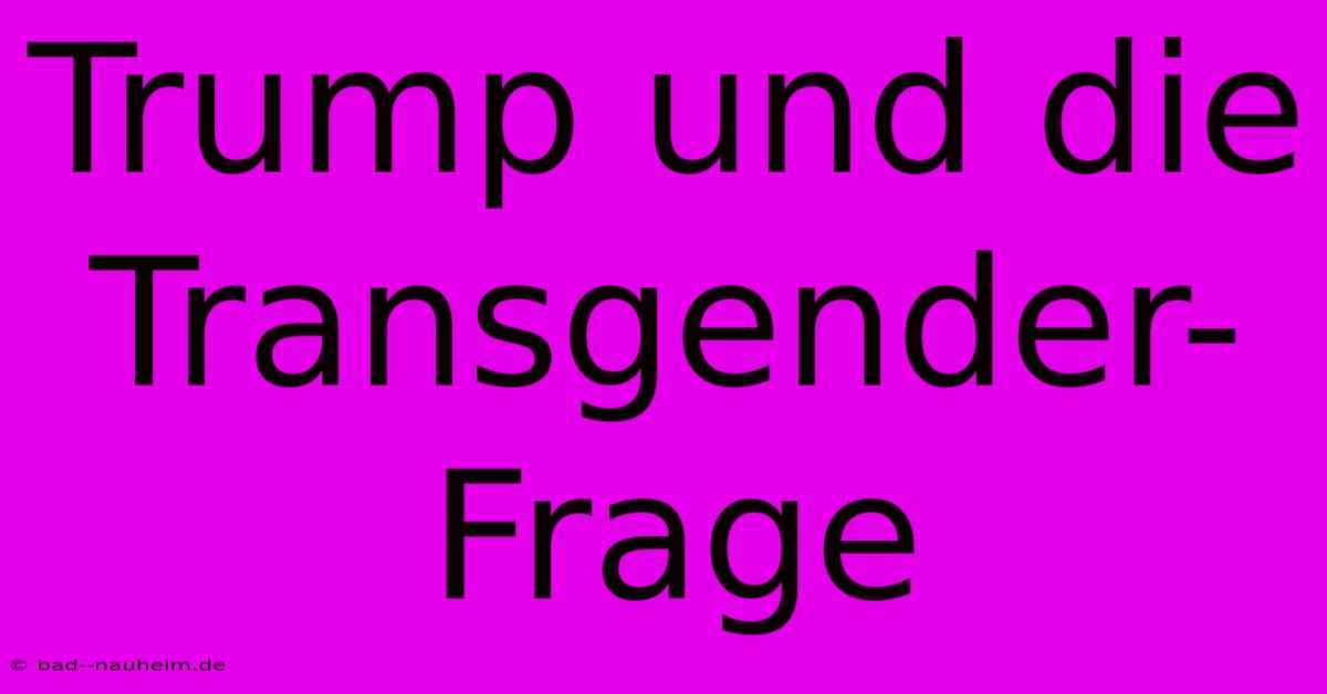 Trump Und Die Transgender-Frage