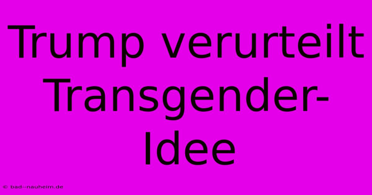 Trump Verurteilt Transgender-Idee