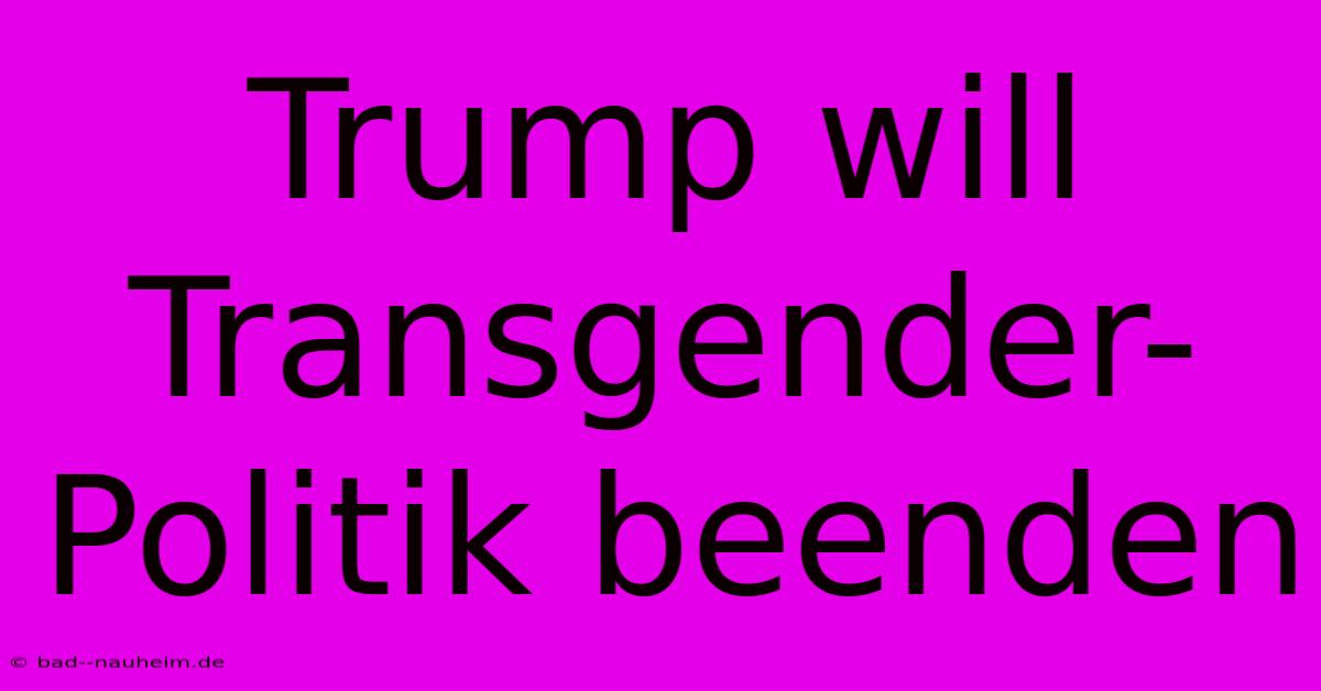 Trump Will Transgender-Politik Beenden