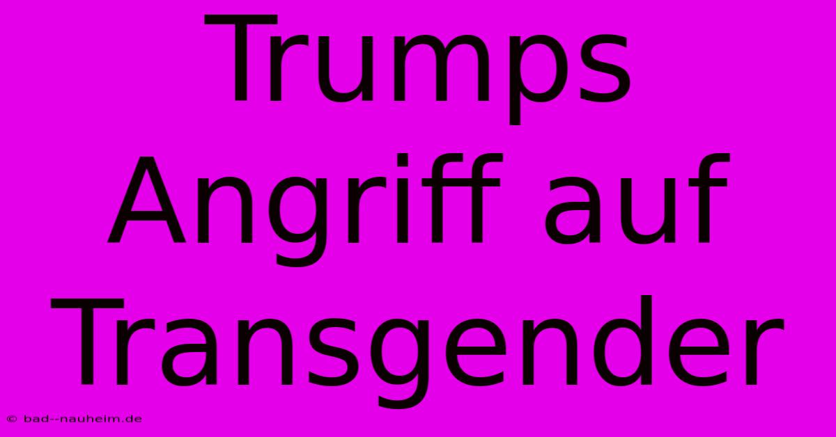 Trumps Angriff Auf Transgender