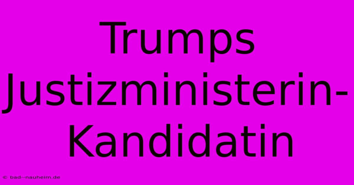 Trumps Justizministerin-Kandidatin