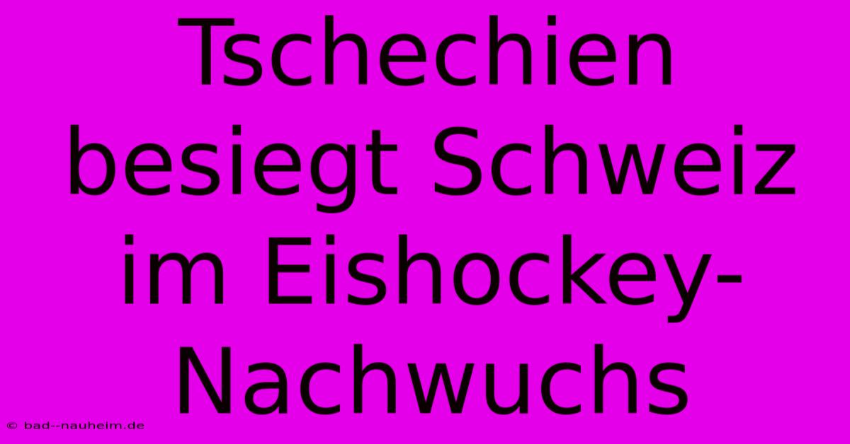 Tschechien Besiegt Schweiz Im Eishockey-Nachwuchs