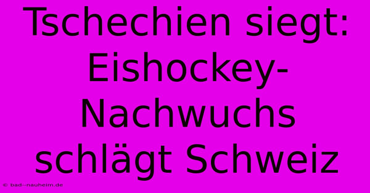 Tschechien Siegt: Eishockey-Nachwuchs Schlägt Schweiz