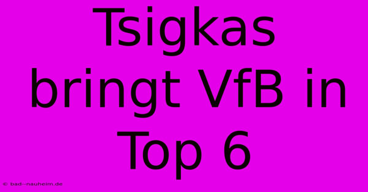 Tsigkas Bringt VfB In Top 6