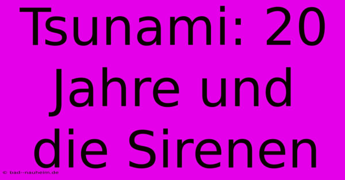 Tsunami: 20 Jahre Und Die Sirenen