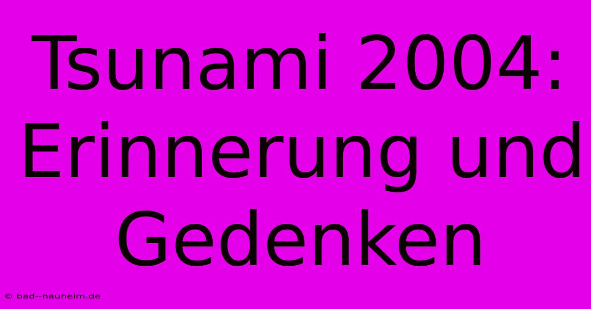 Tsunami 2004: Erinnerung Und Gedenken