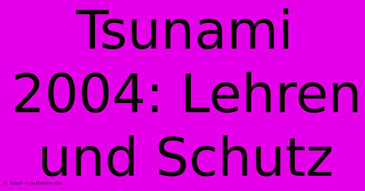 Tsunami 2004: Lehren Und Schutz