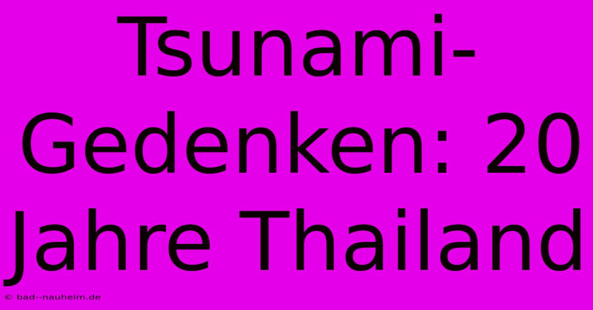 Tsunami-Gedenken: 20 Jahre Thailand