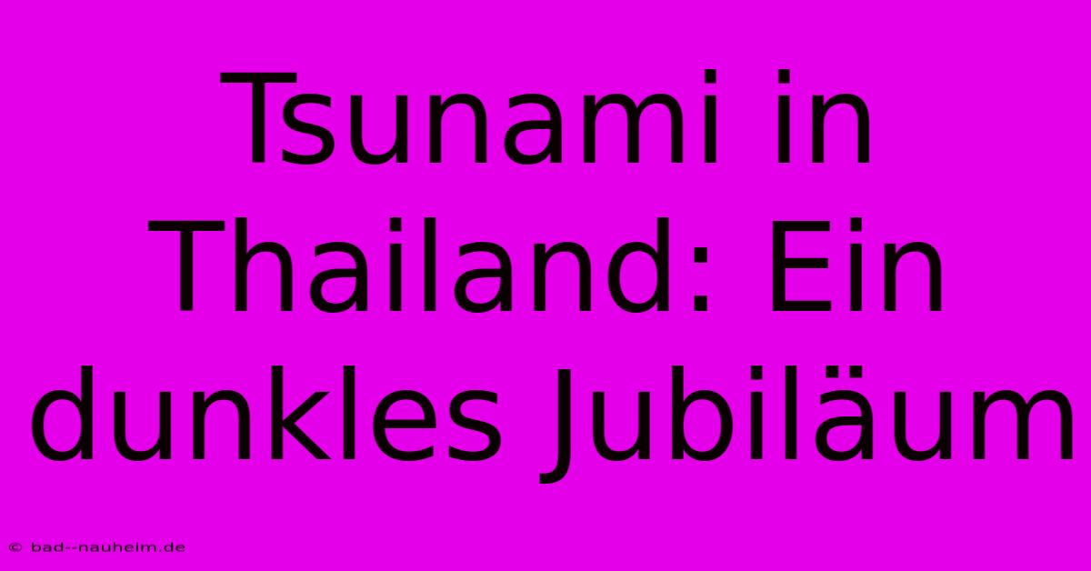 Tsunami In Thailand: Ein Dunkles Jubiläum