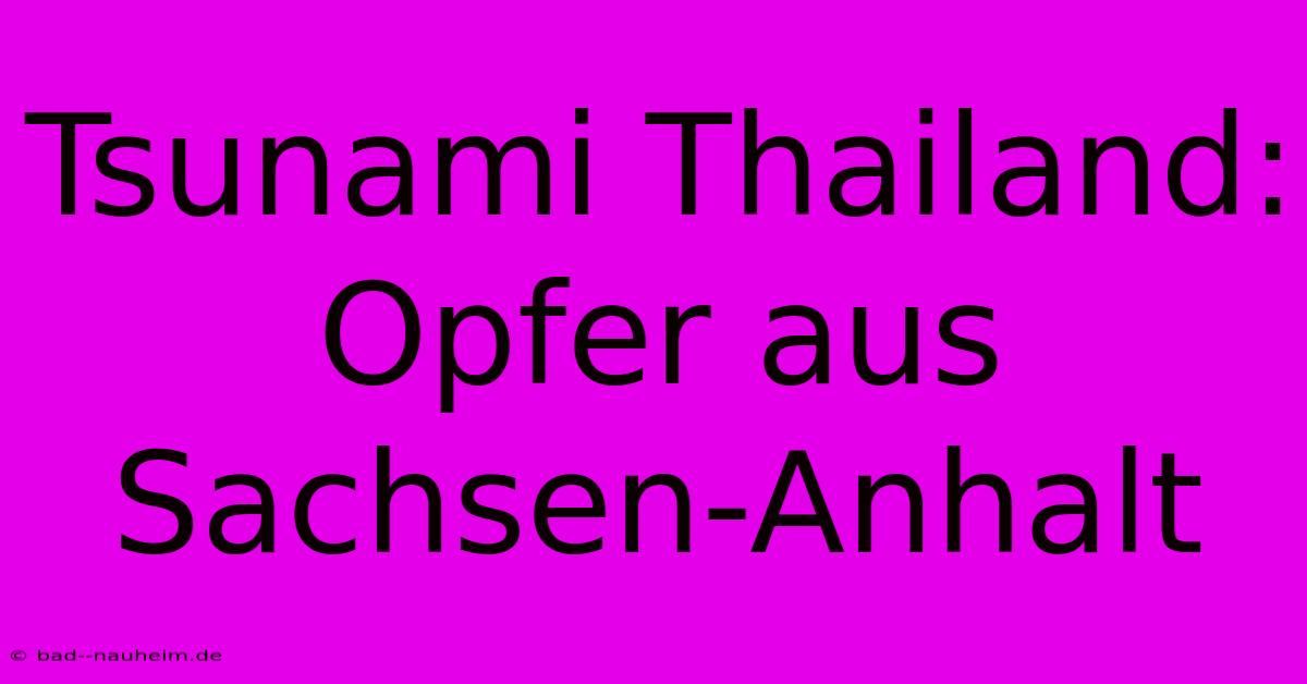 Tsunami Thailand: Opfer Aus Sachsen-Anhalt