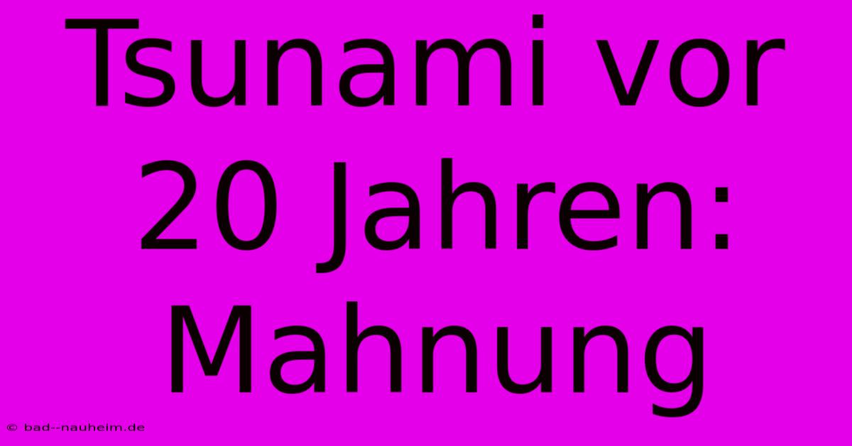 Tsunami Vor 20 Jahren: Mahnung