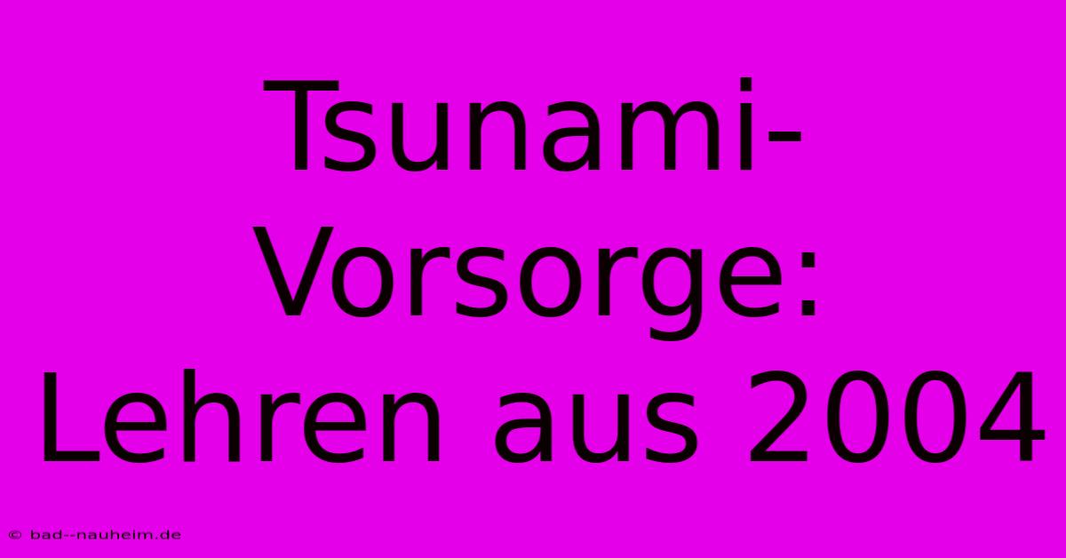 Tsunami-Vorsorge: Lehren Aus 2004