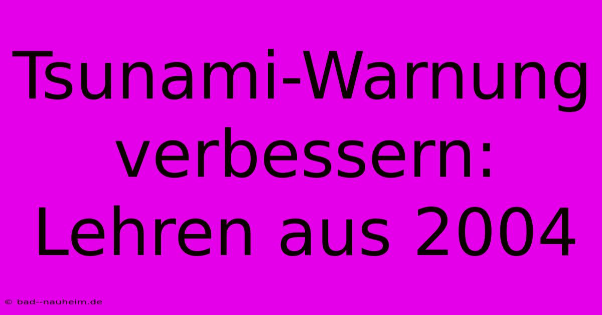 Tsunami-Warnung Verbessern: Lehren Aus 2004