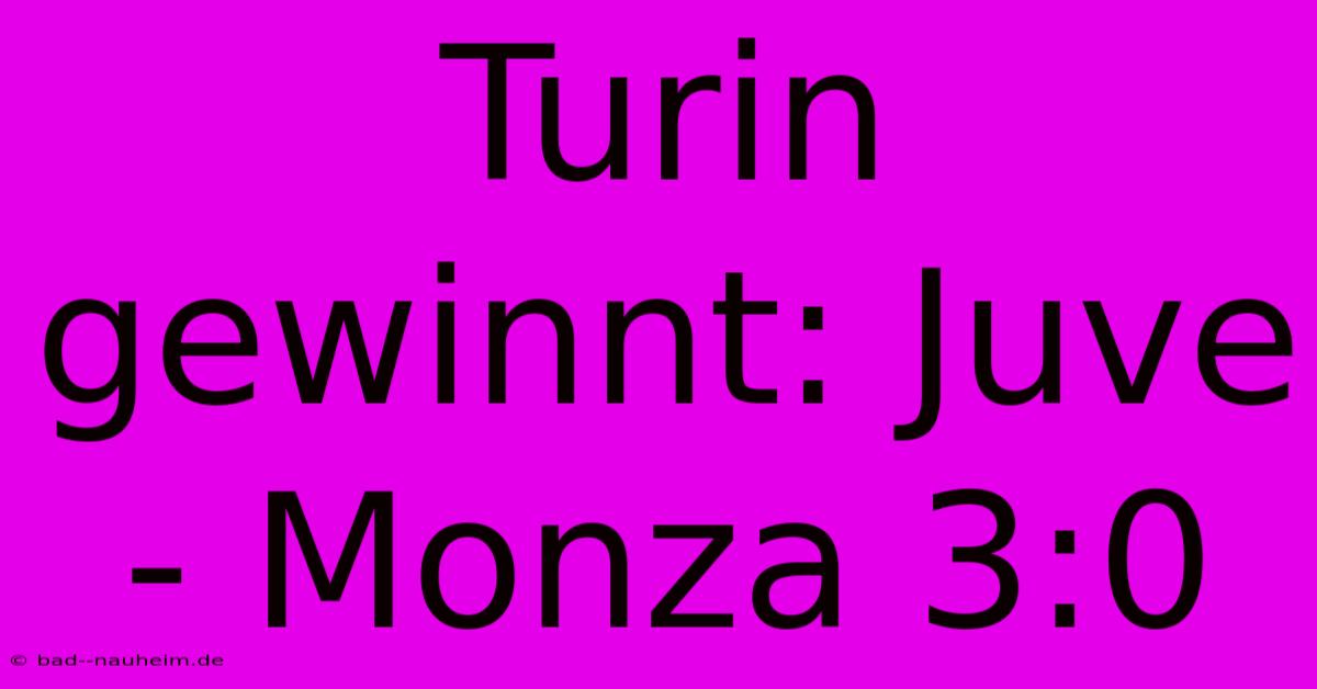 Turin Gewinnt: Juve - Monza 3:0