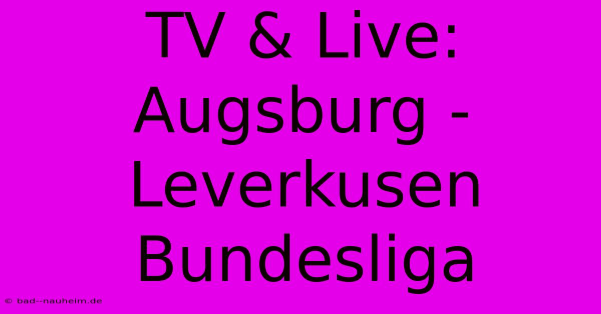 TV & Live: Augsburg - Leverkusen Bundesliga