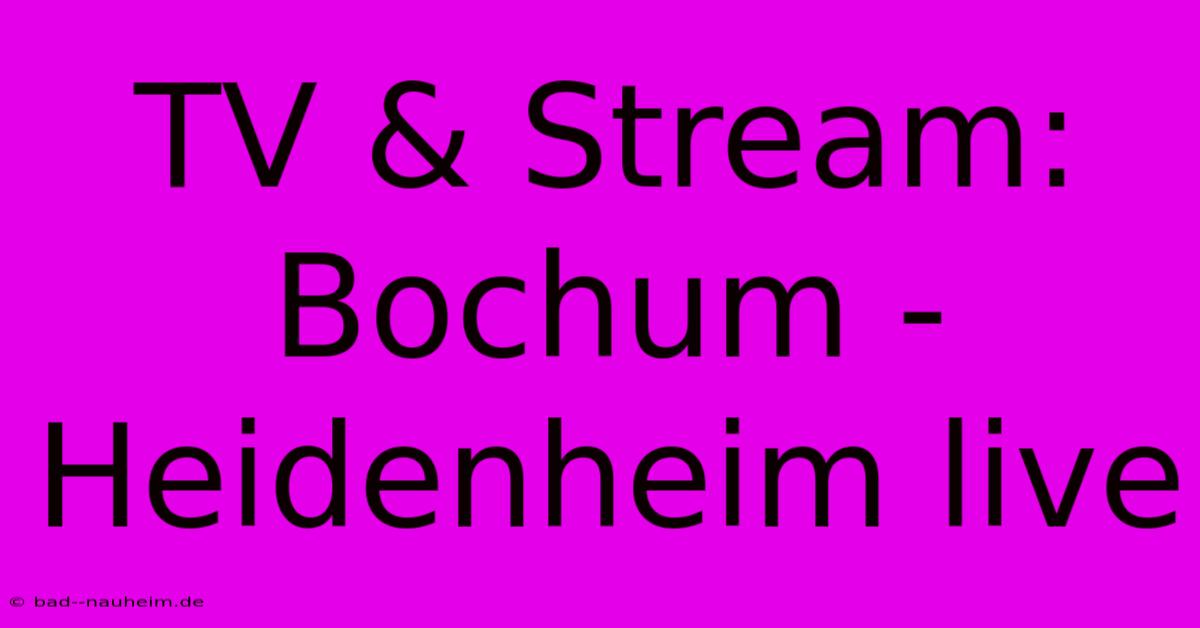 TV & Stream: Bochum - Heidenheim Live