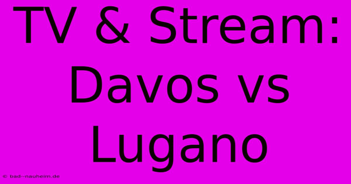 TV & Stream: Davos Vs Lugano