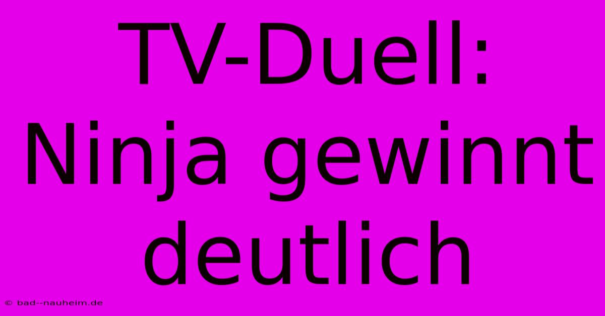 TV-Duell: Ninja Gewinnt Deutlich