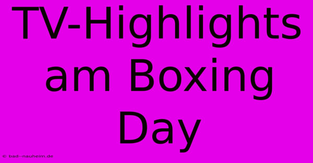 TV-Highlights Am Boxing Day