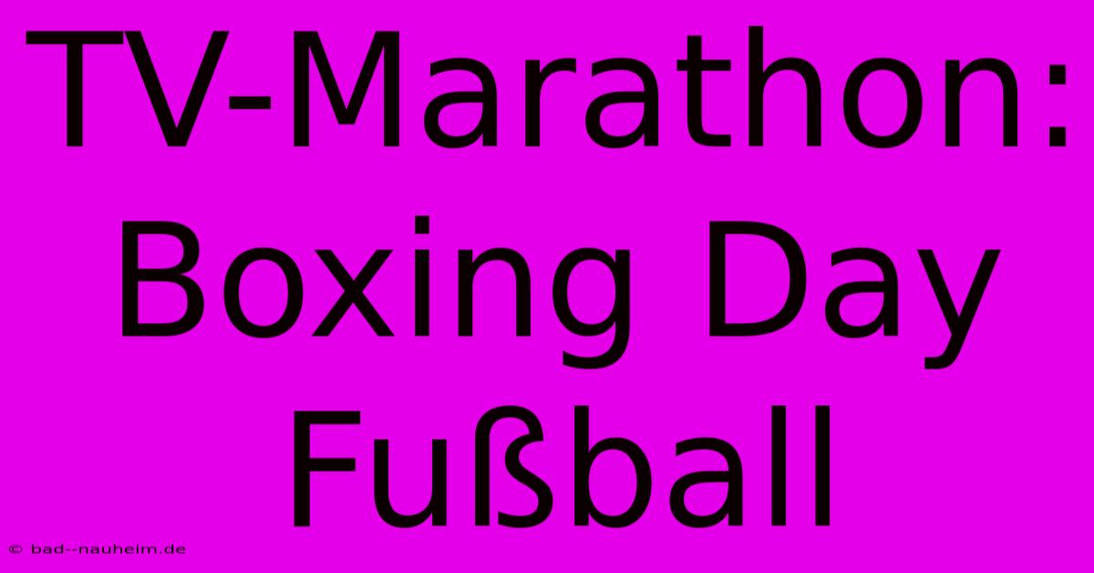 TV-Marathon: Boxing Day Fußball