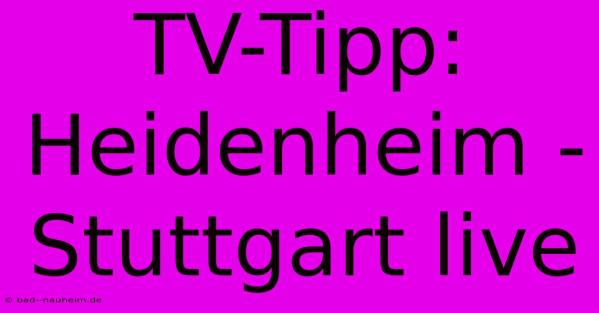 TV-Tipp: Heidenheim - Stuttgart Live